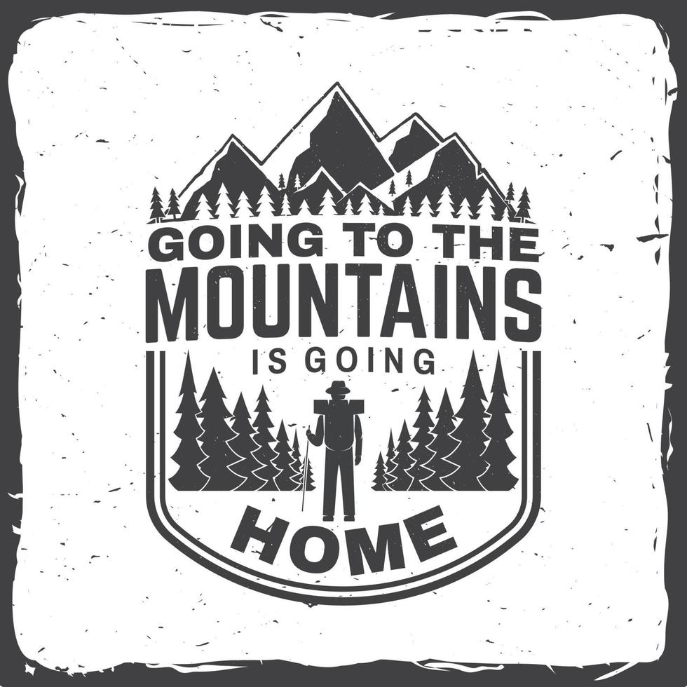 Going to the mountains is going home. Vector. Concept for shirt or badge, overlay, print, stamp or tee. vector