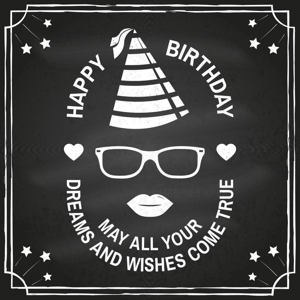 Happy Birthday to you. May all your dreams and wishes come true. Stamp, badge, card with eyeglasses, lips and birthday hat. Vector. Design for birthday celebration emblem in retro style vector