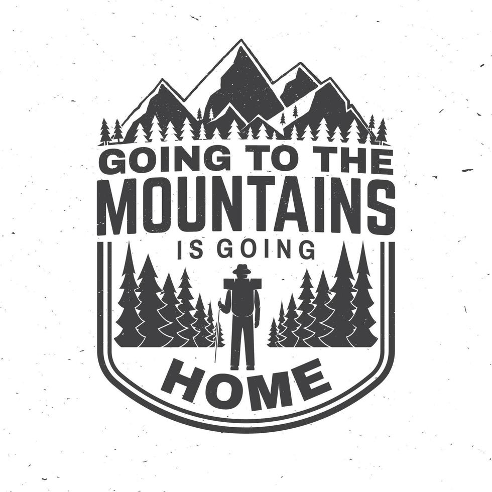 Going to the mountains is going home. Vector. Concept for shirt or badge, overlay, print, stamp or tee. vector