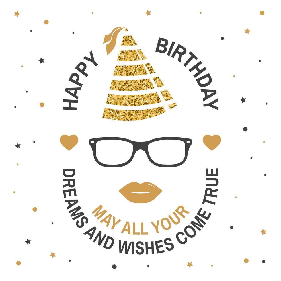 Happy Birthday to you. May all your dreams and wishes come true. Stamp, badge, card with eyeglasses, lips and birthday hat. Vector. Design for birthday celebration emblem in retro style vector