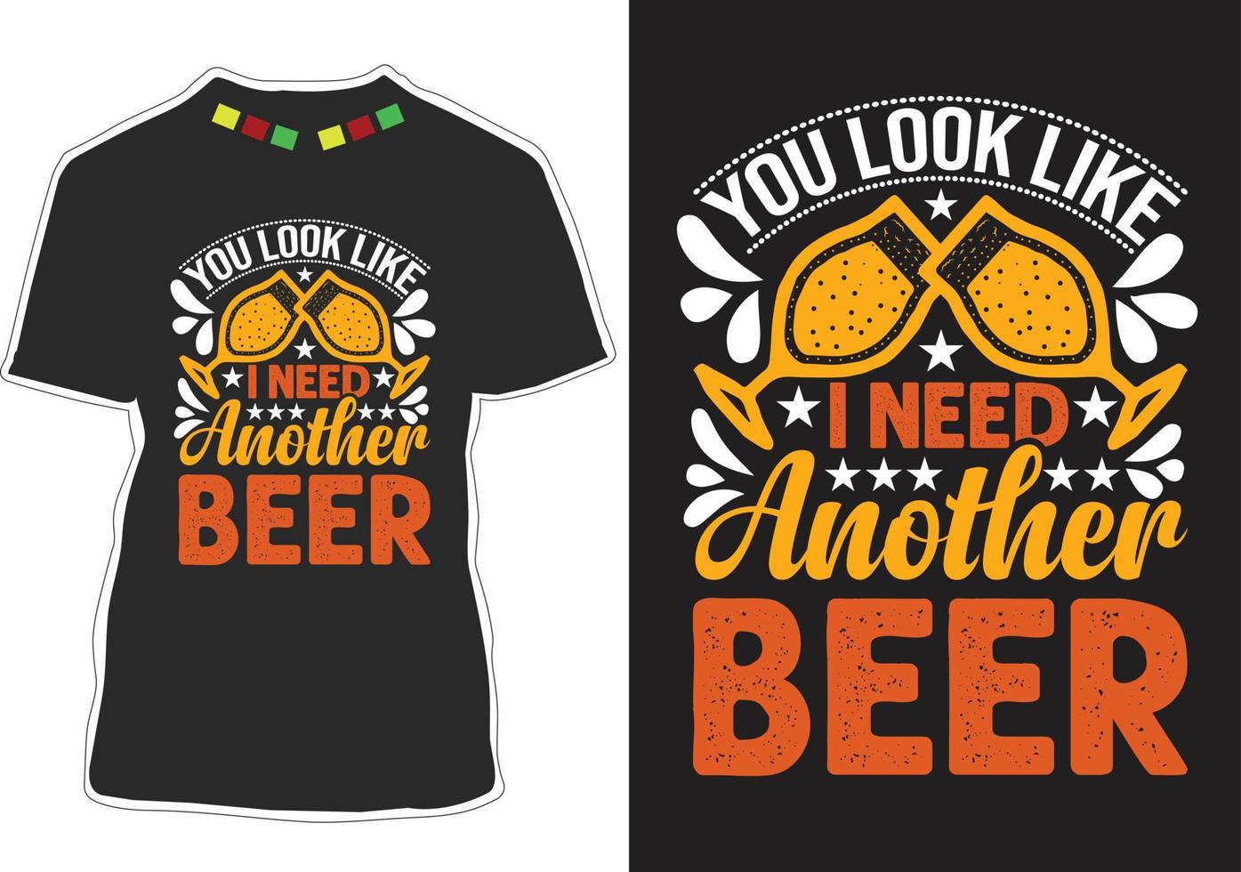 You Look Like I Need Another  Beer vector