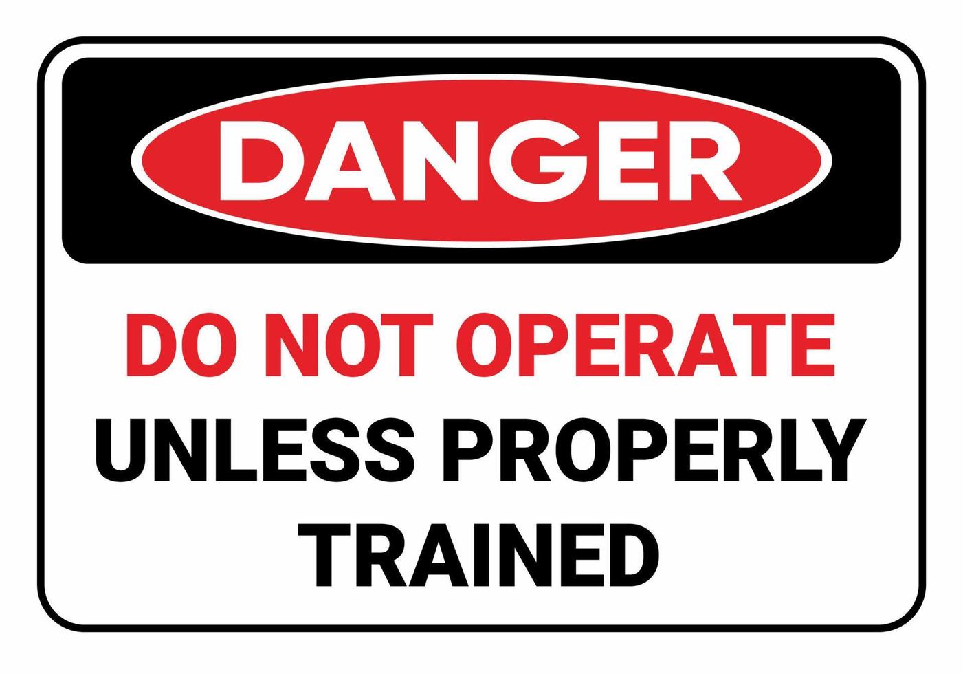 Don't operate unless properly trained. Danger Safety sign Vector Illustration. OSHA and ANSI standard sign. eps10