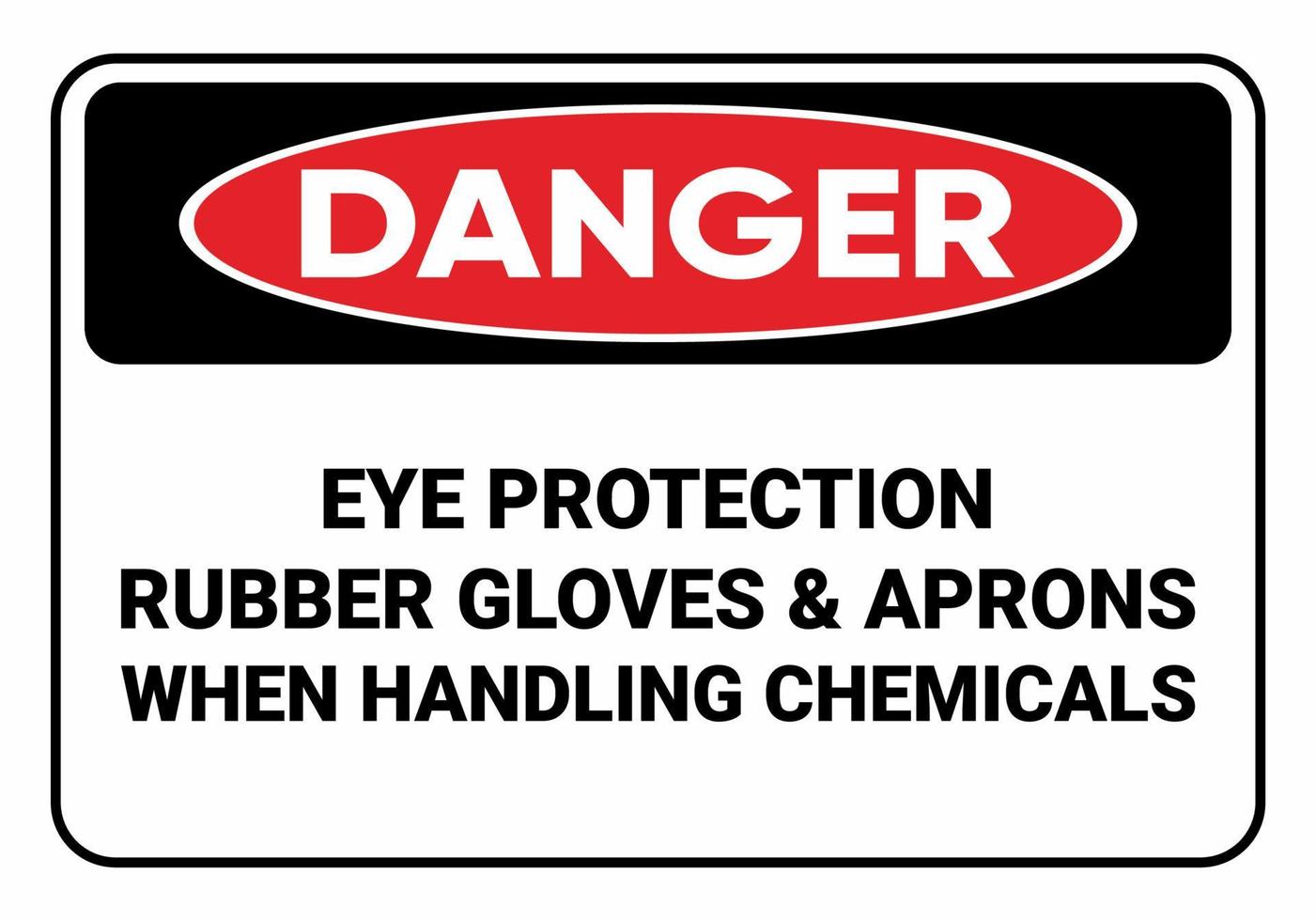 Safety sign Eye Protection Rubber Gloves and Aprons When Handling Chemicals. OSHA and ANSI standard sign. vector