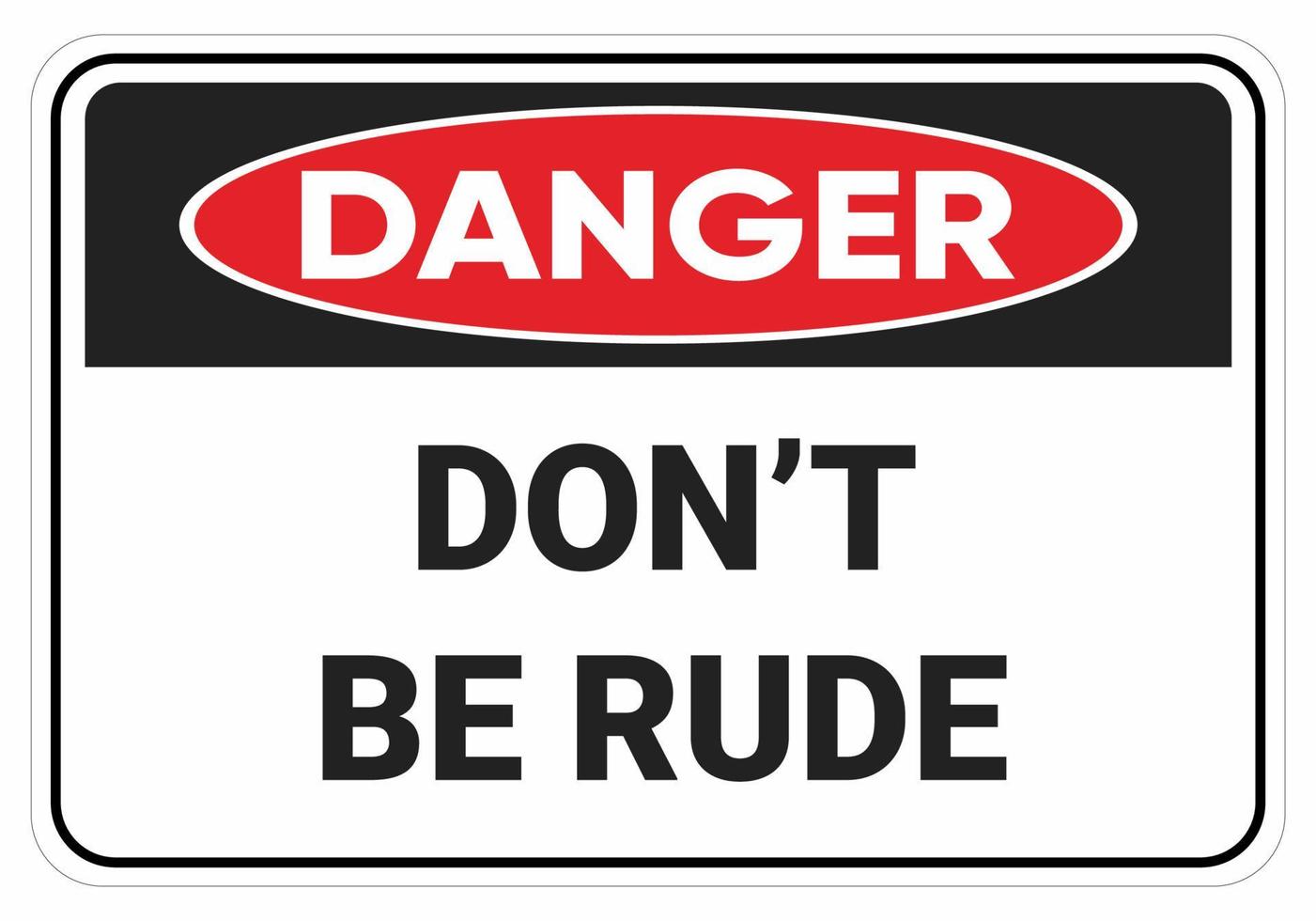 Don't be rude sign. safety sign danger vector