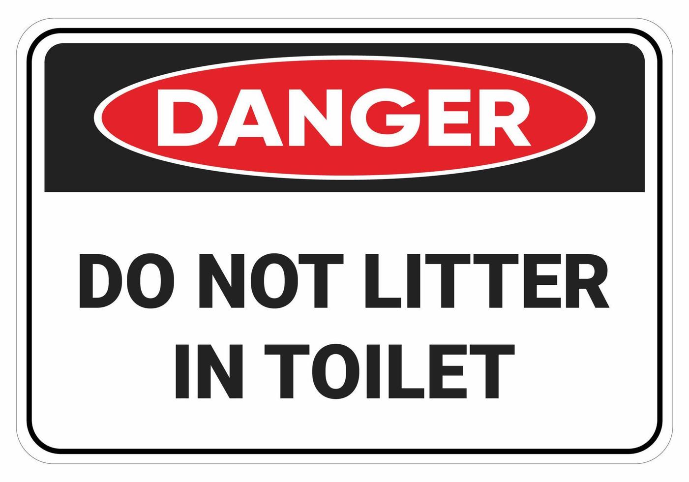 Do not litter in the toilet Danger sign. safety sign OSHA and ANSI Standart. vector