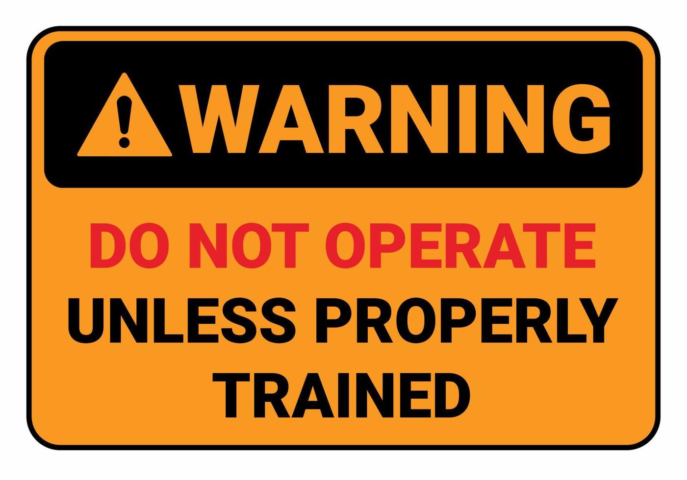 Don't operate unless properly trained. Warning Safety sign Vector Illustration. OSHA and ANSI standard sign. eps10