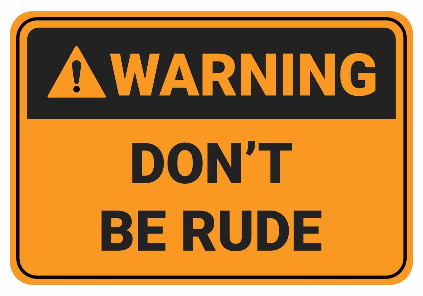 Don't be rude sign. safety sign warning vector