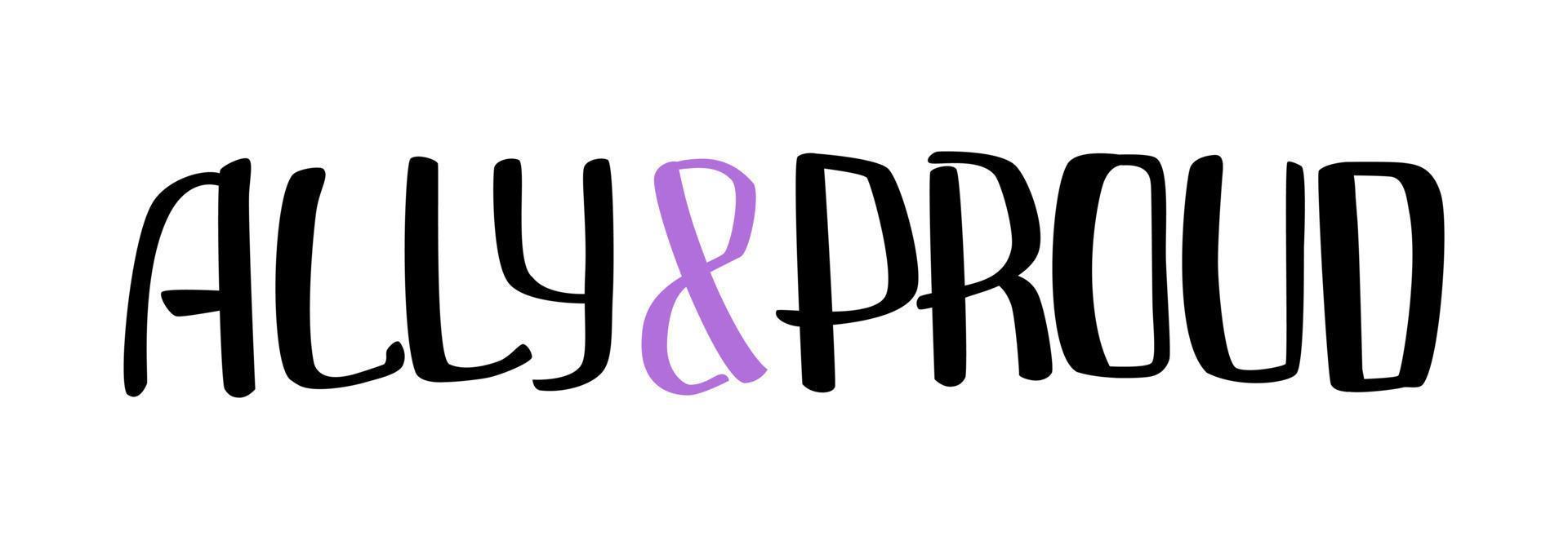 Ally and proud quote to support LGBTQ community. Equality and tolerance concept. T-shirt design. vector