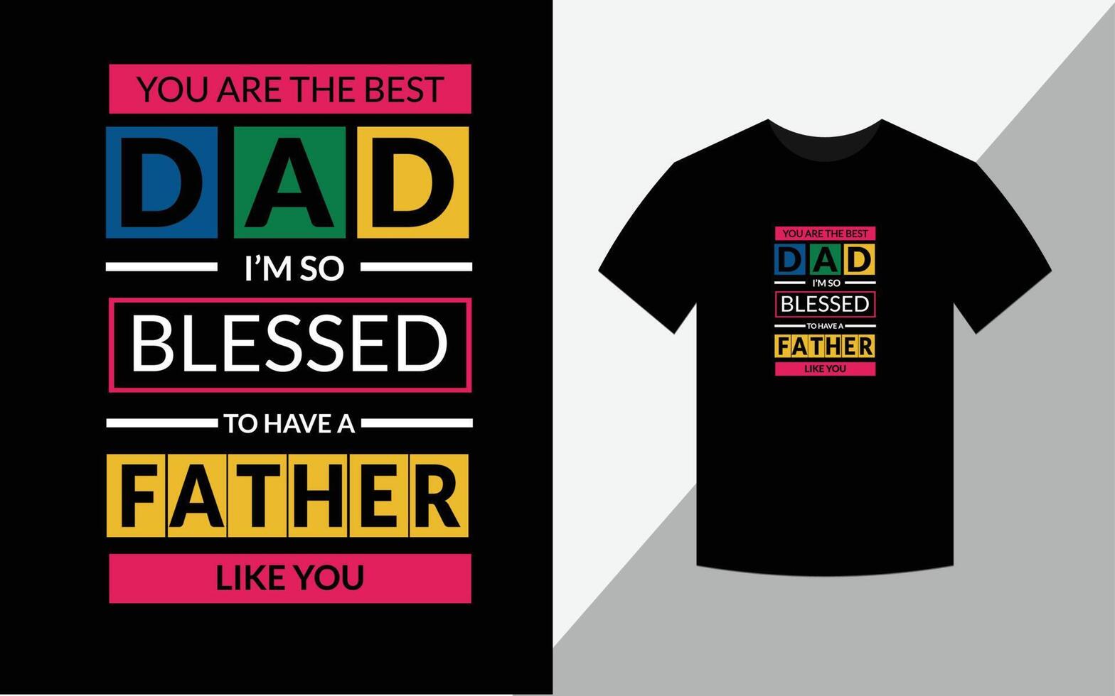 You are the best dad i'm blessed to have a father like you Fathers day tshirt design Fathers day vector