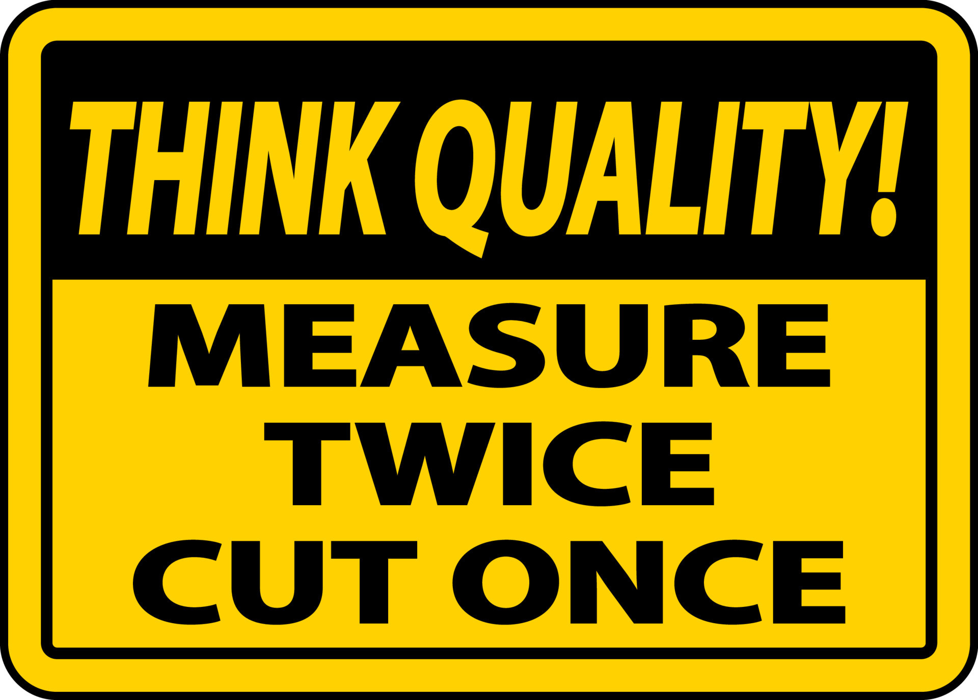 Think Quality Measure Twice Cut Once Sign 8066210 Vector Art at Vecteezy