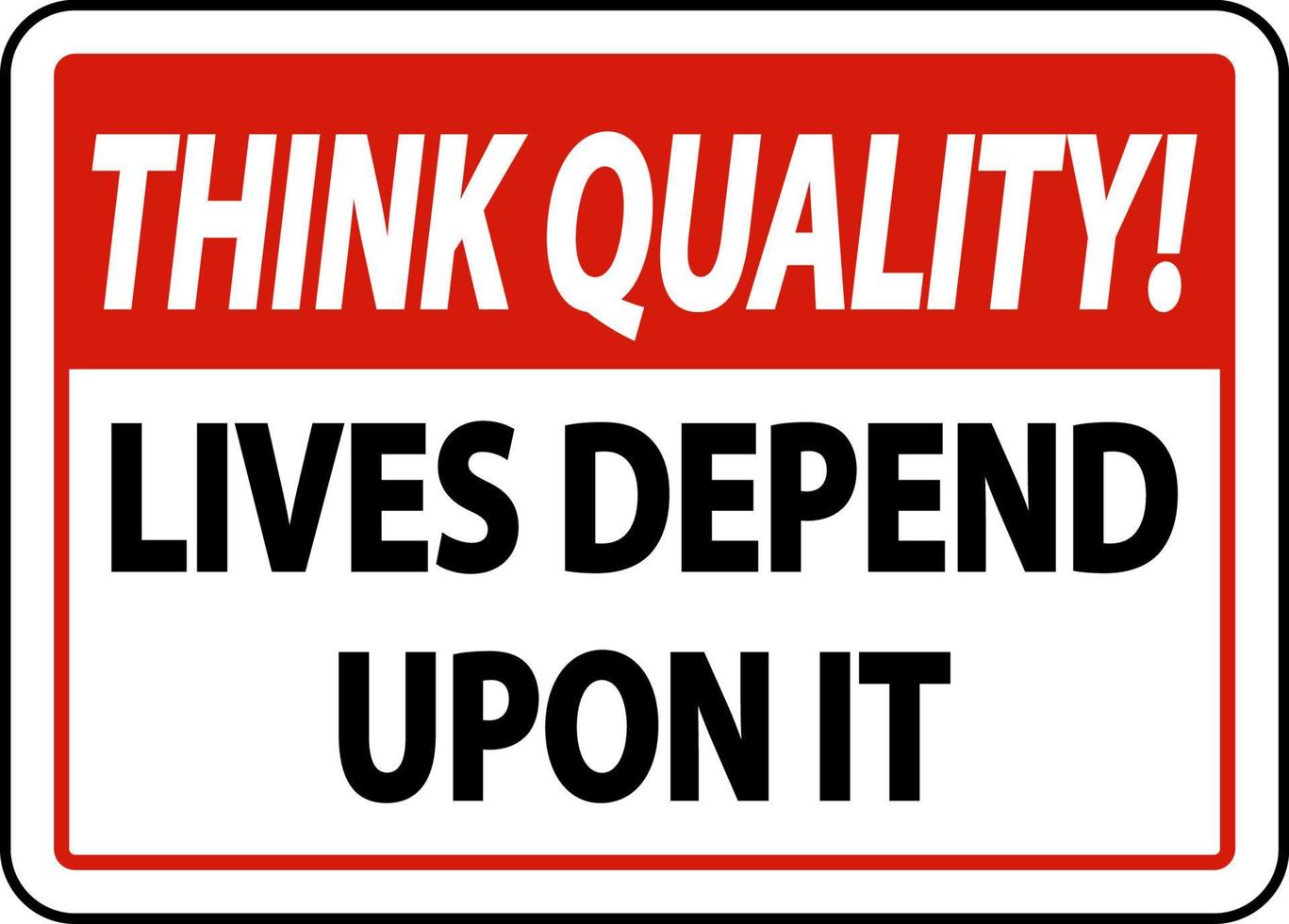 Think Quality Lives Depend Upon It Sign vector