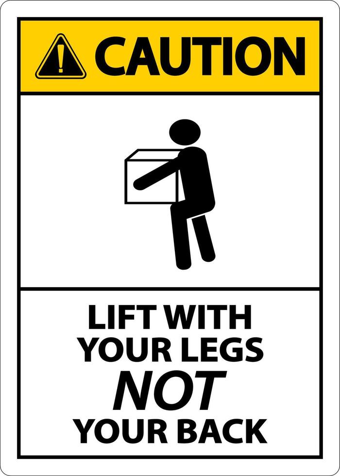 Caution Instructions Lift With Your Legs Sign On White Background vector