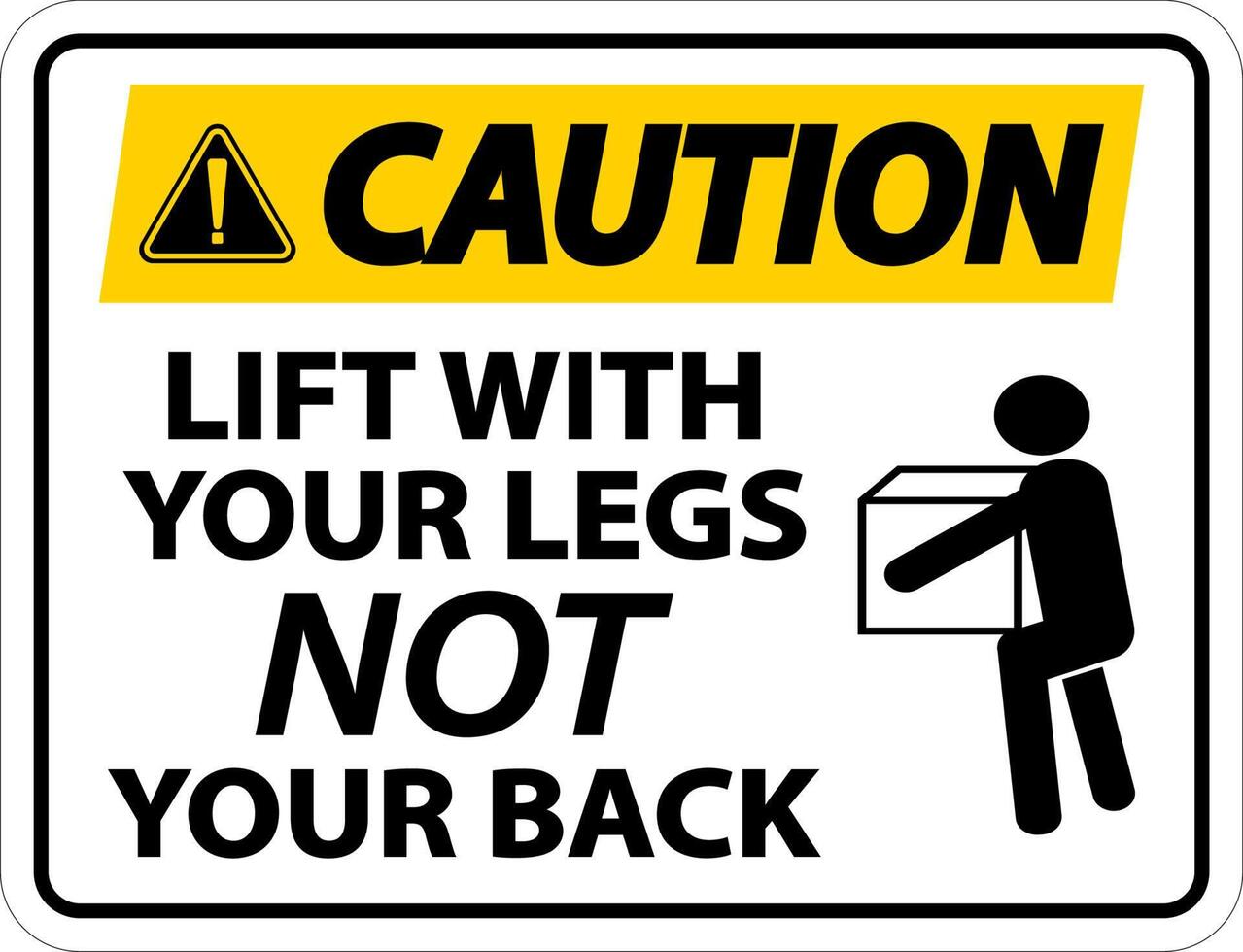 Caution Instructions Lift With Your Legs Sign On White Background
