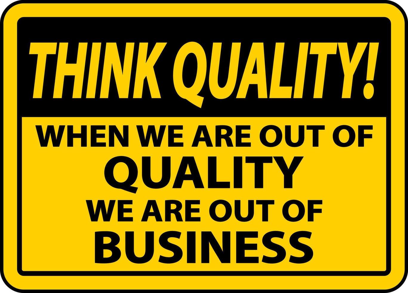 Think Quality When We Are Out Of Quality Sign vector