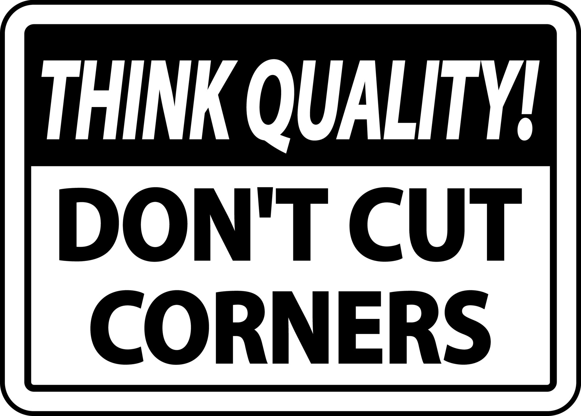 Think Quality Don't Cut Corners Sign 8066476 Vector Art at Vecteezy