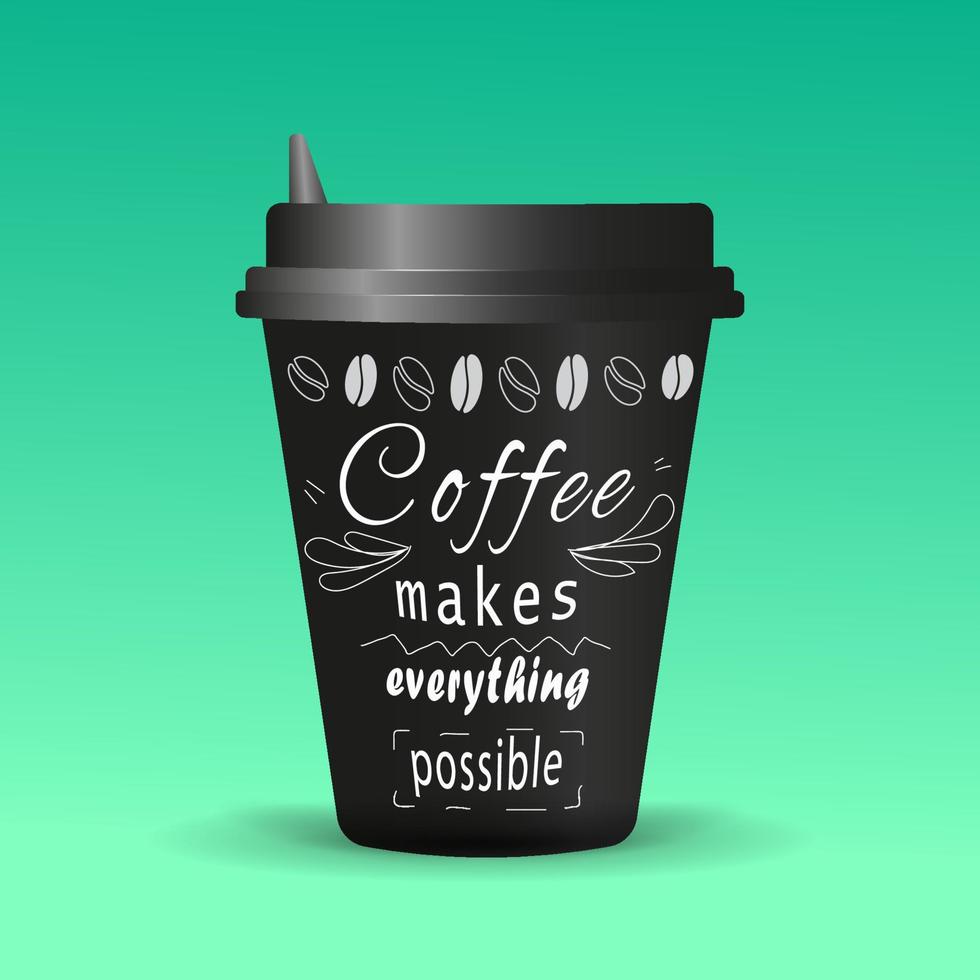 Black paper coffee cup with a black lid. White text - Coffee makes everything possible. Green background. Vector design.