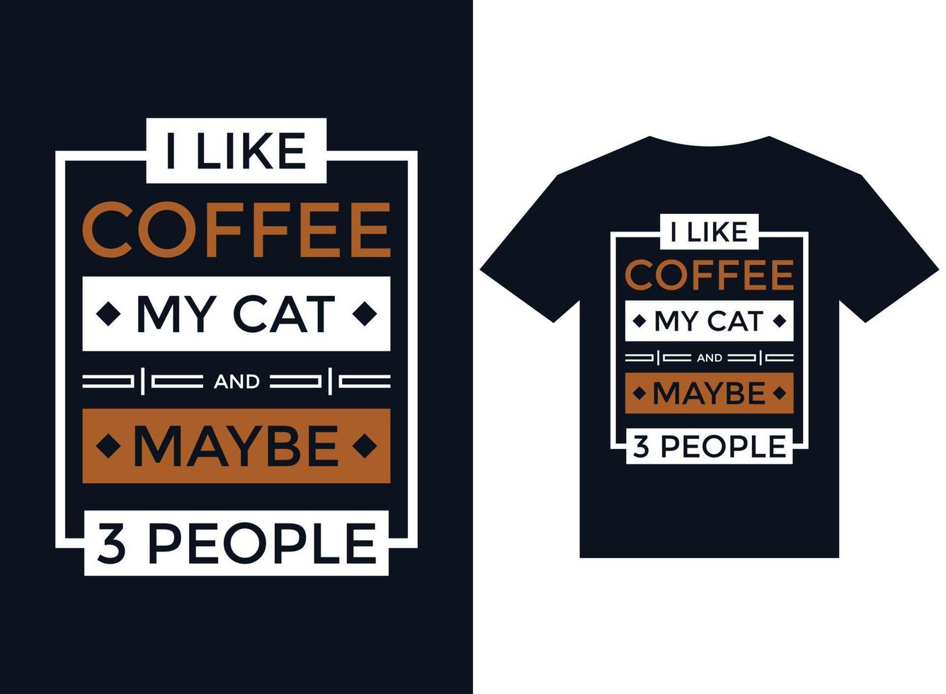 I like coffee my cat and maybe 3 people t-shirt design typography vector illustration files for printing ready