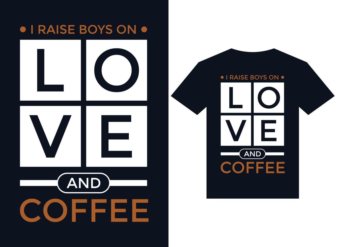 I raise boys on love and coffee t-shirt design typography vector illustration files for printing ready