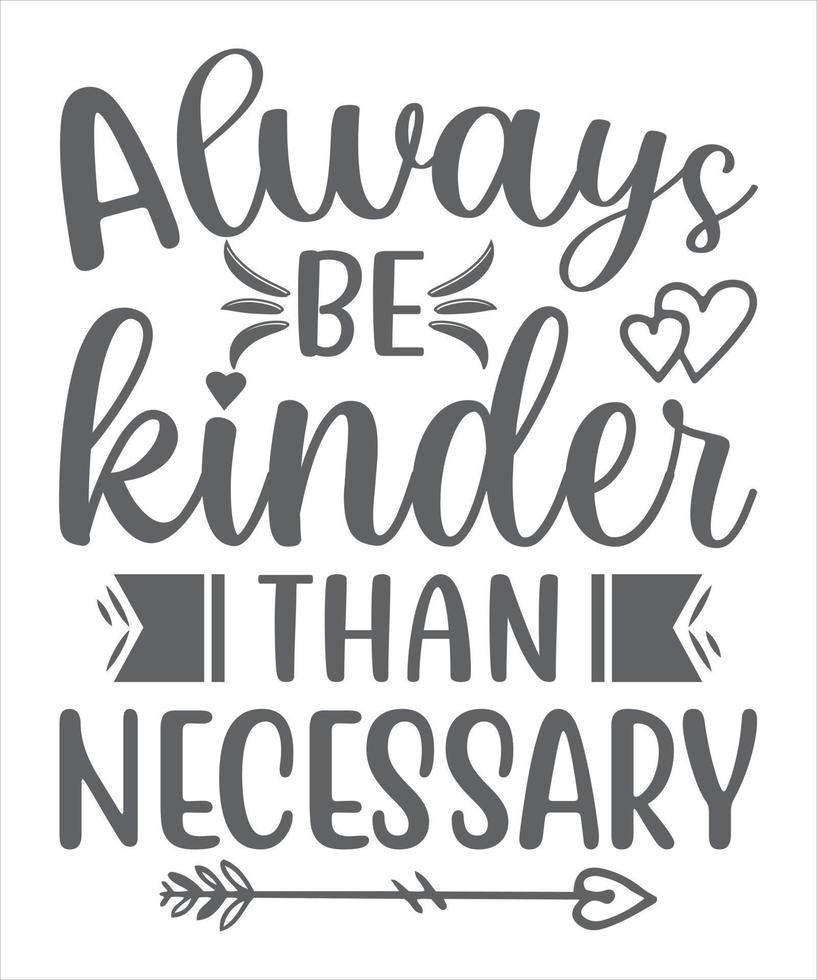 Always Be A Little Kinder Than Necessary T-Shirt Always Be A Little Kinder Than Necessary T-Shirt