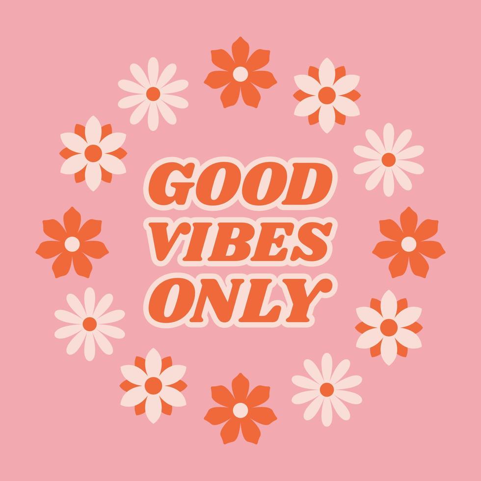 Motivation quotes Good vibes only in retro 70s style with flowers for clothes, banner or postcard. vector