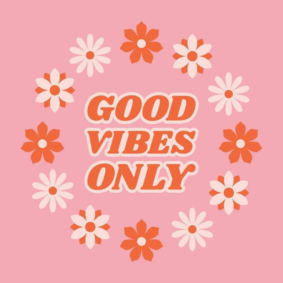 Motivation quotes Good vibes only in retro 70s style with flowers for clothes, banner or postcard. vector