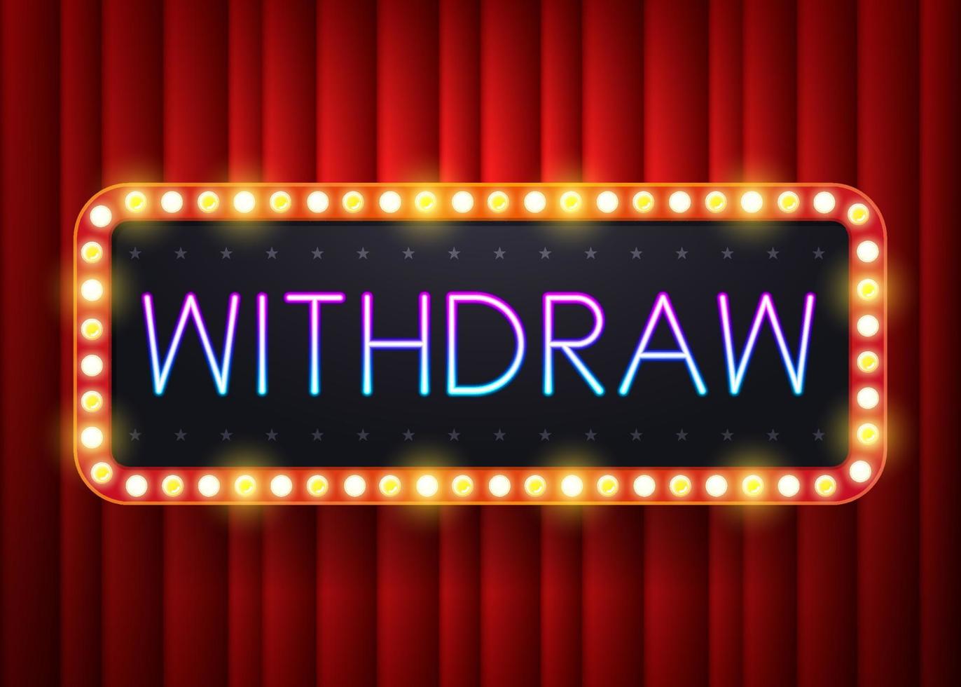 Withdraw neon light frame. text with electric bulbs on red curtain background. Vector illustration
