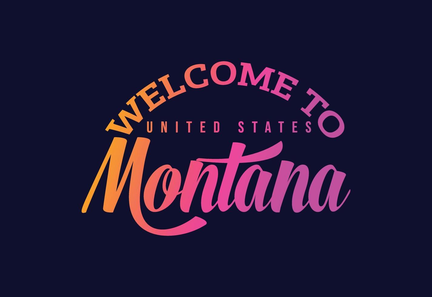 Welcome To Montana Word Text Creative Font Design Illustration. Welcome sign vector