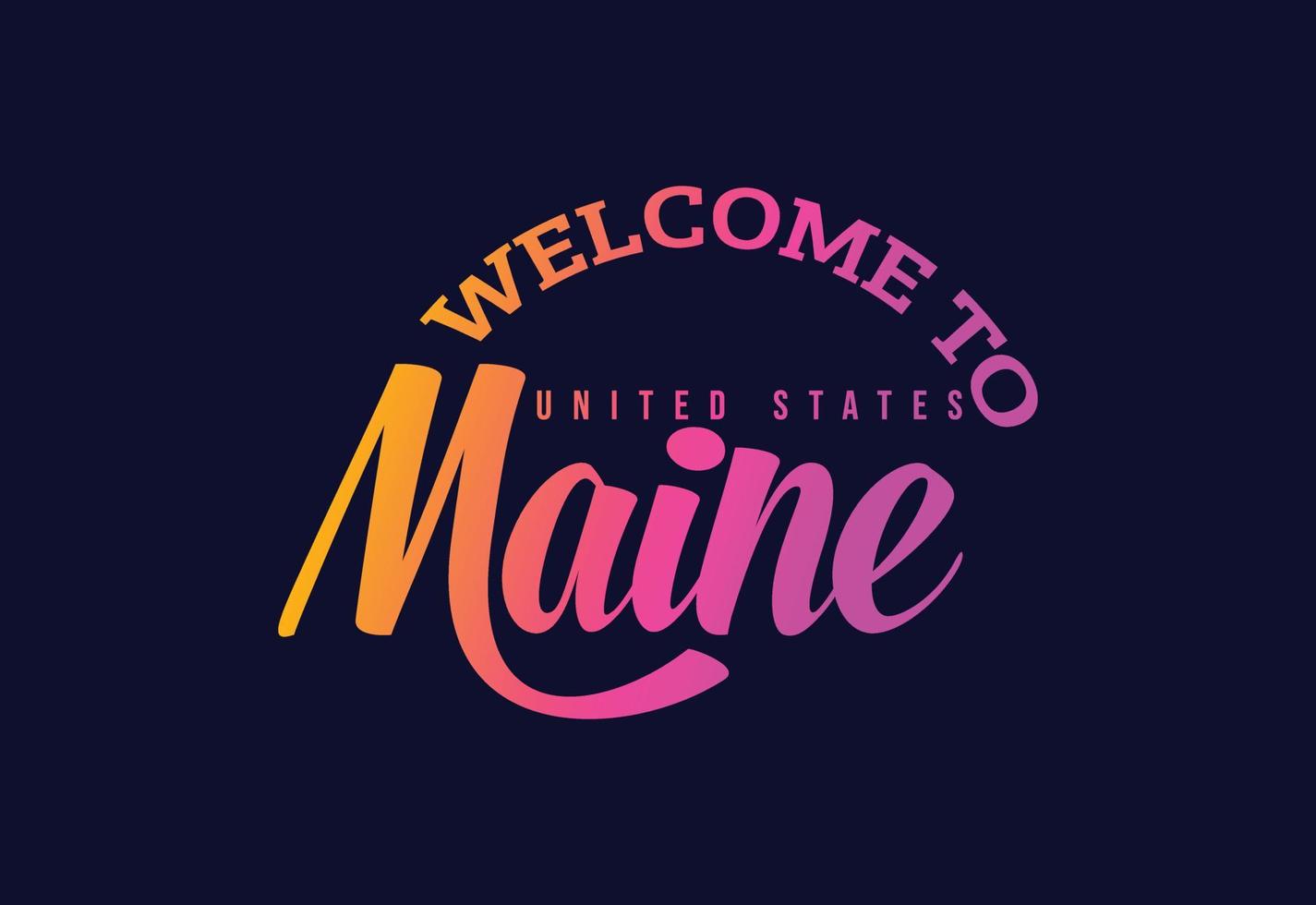 Welcome To Maine Word Text Creative Font Design Illustration. Welcome sign vector