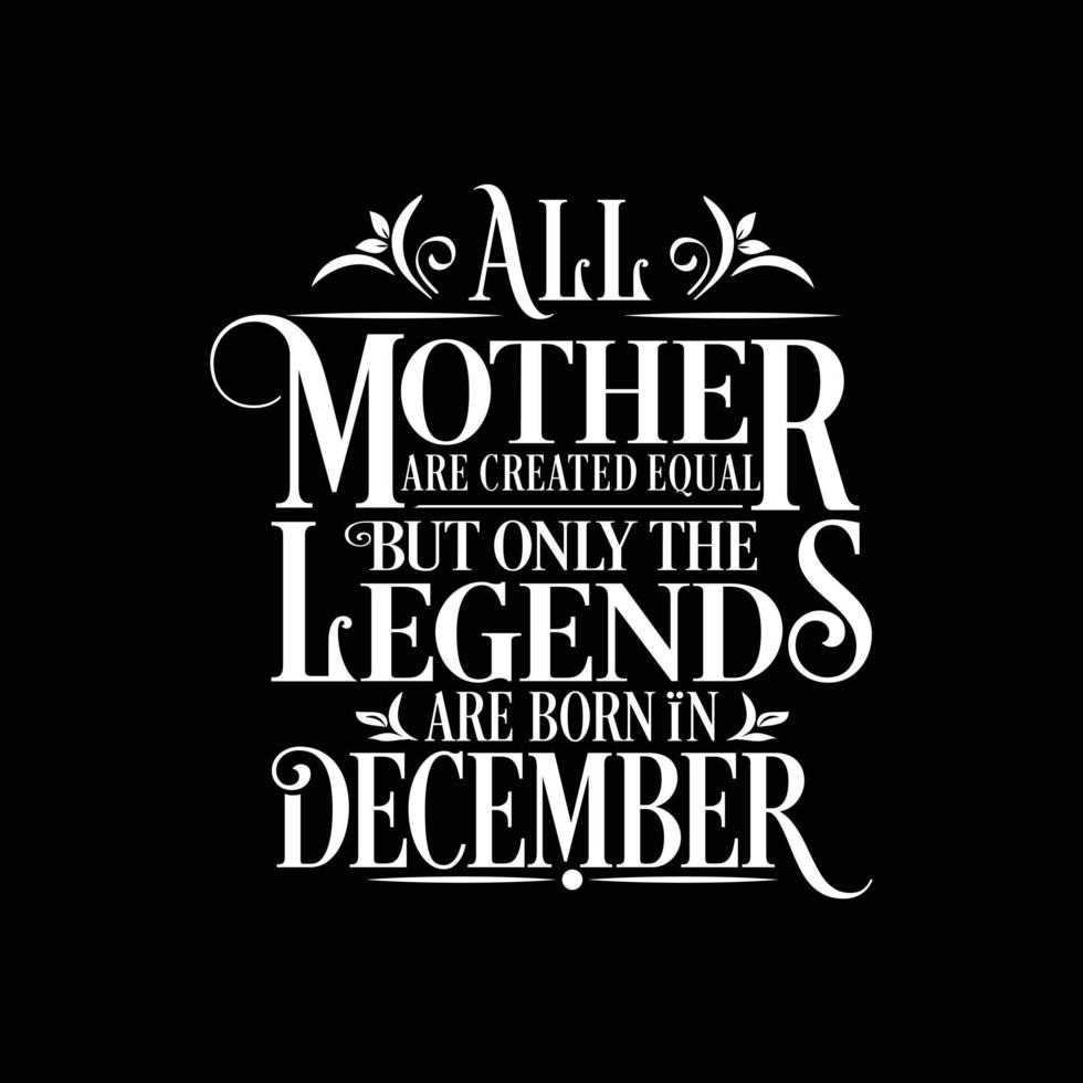 todas las madres son creadas iguales pero las leyendas nacen en diciembre. vector de cumpleaños gratis