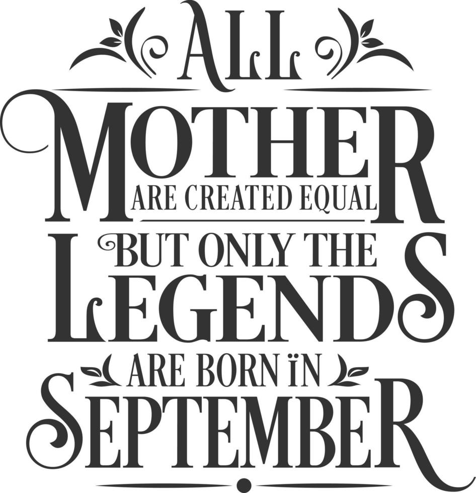 All Mother are Created Equal but legends are born in September. Free Birthday Vector