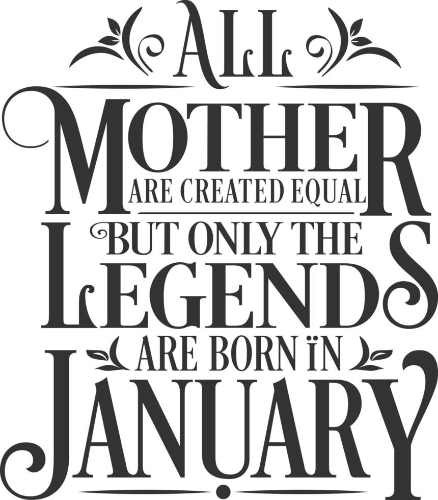 All Mother are Created Equal but legends are born in January . Free Birthday Vector