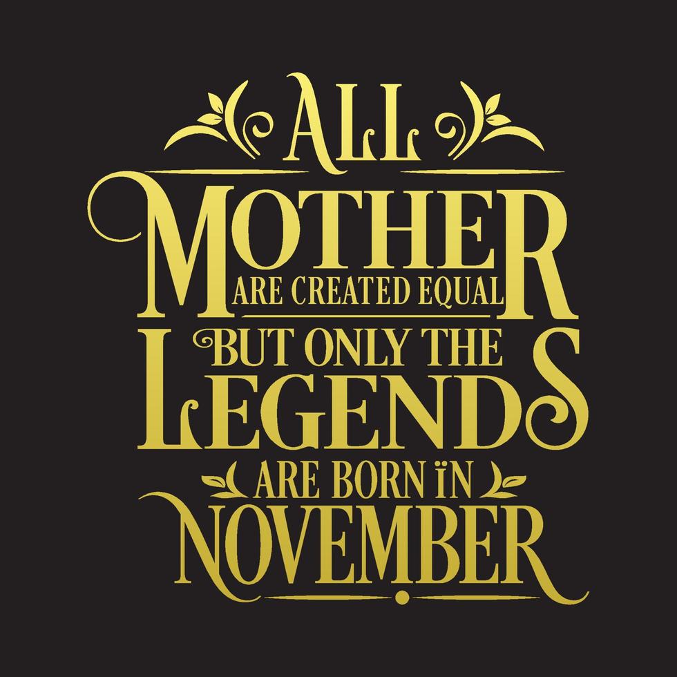 All Mother are Created Equal but legends are born in November. Free Birthday Vector