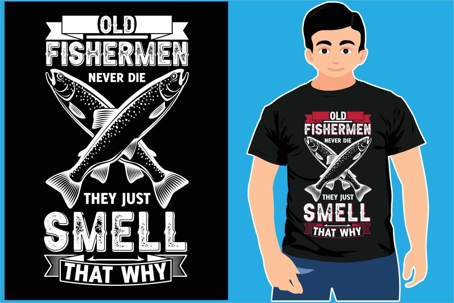 Old Fishermen Never Die they just smell That why. Fishing T-shirt Design. Old Fishing vector