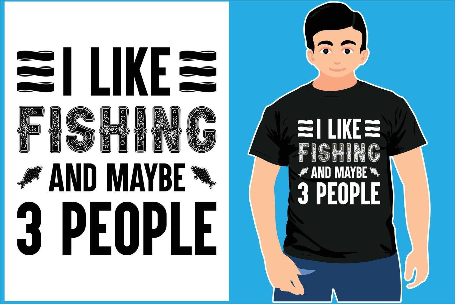 I like fishing and maybe 3 people. Fishing T-shirt. Fisherman gift Shirt. Eps Design. vector