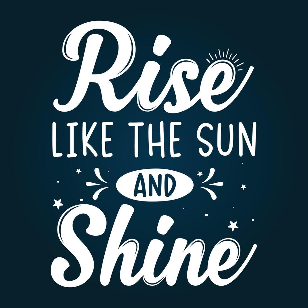Rise like the sun and shine custom typography design for t shirts and merchandise vector