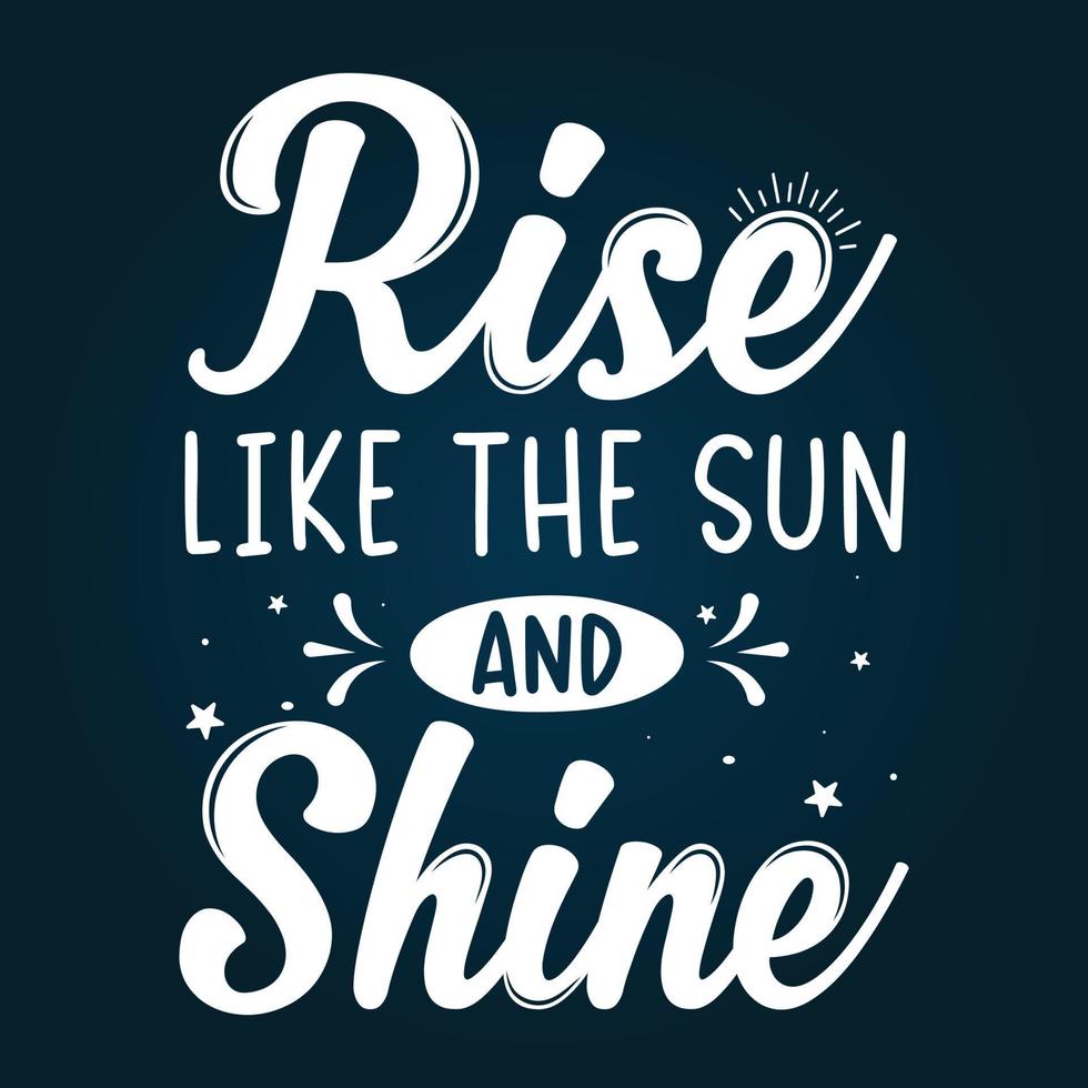 Rise like the sun and shine custom typography design for t shirts and merchandise vector