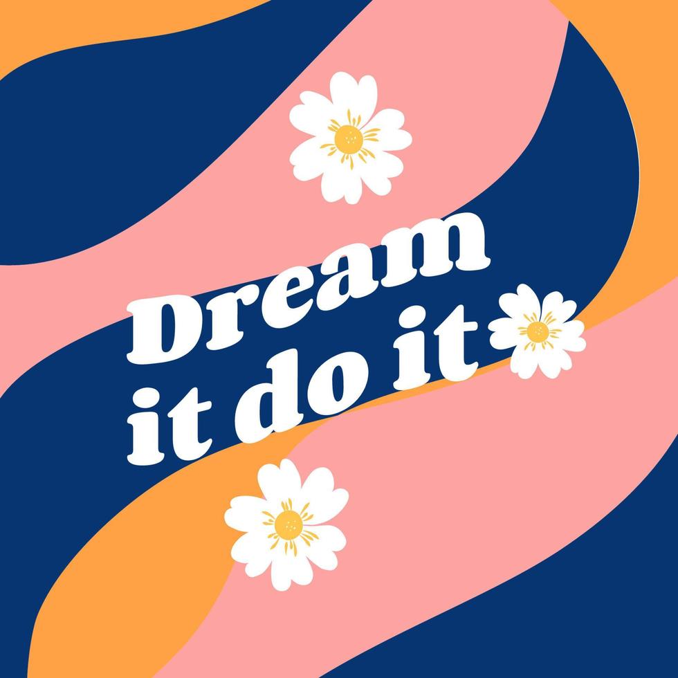 Dream it do it. Retro vector background with flowers for social media posts, banner, card design, etc