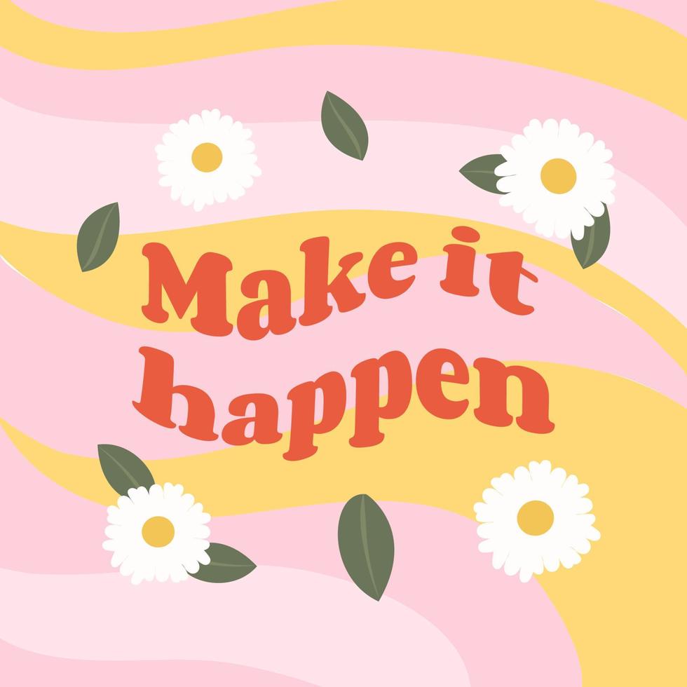 Make it happen. Retro vector background with flowers for social media posts, banner, card design, etc