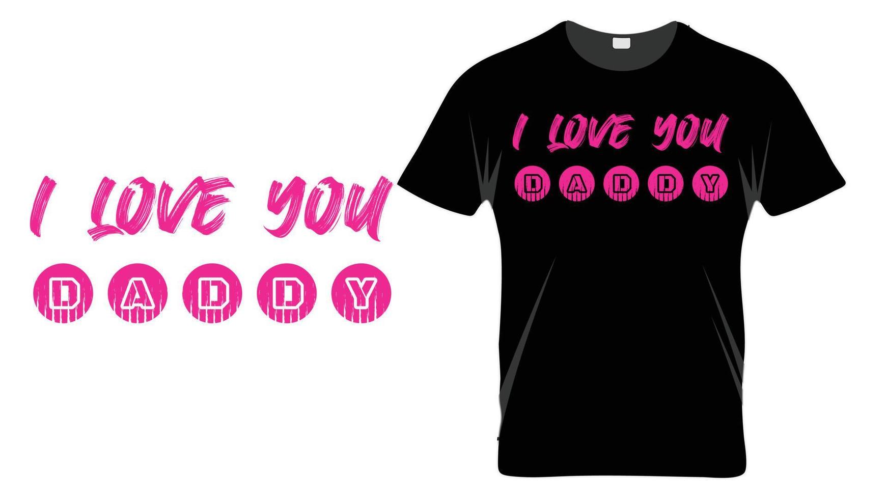 I love you daddy - Fathers Day Typography T-shirt Design Template vector