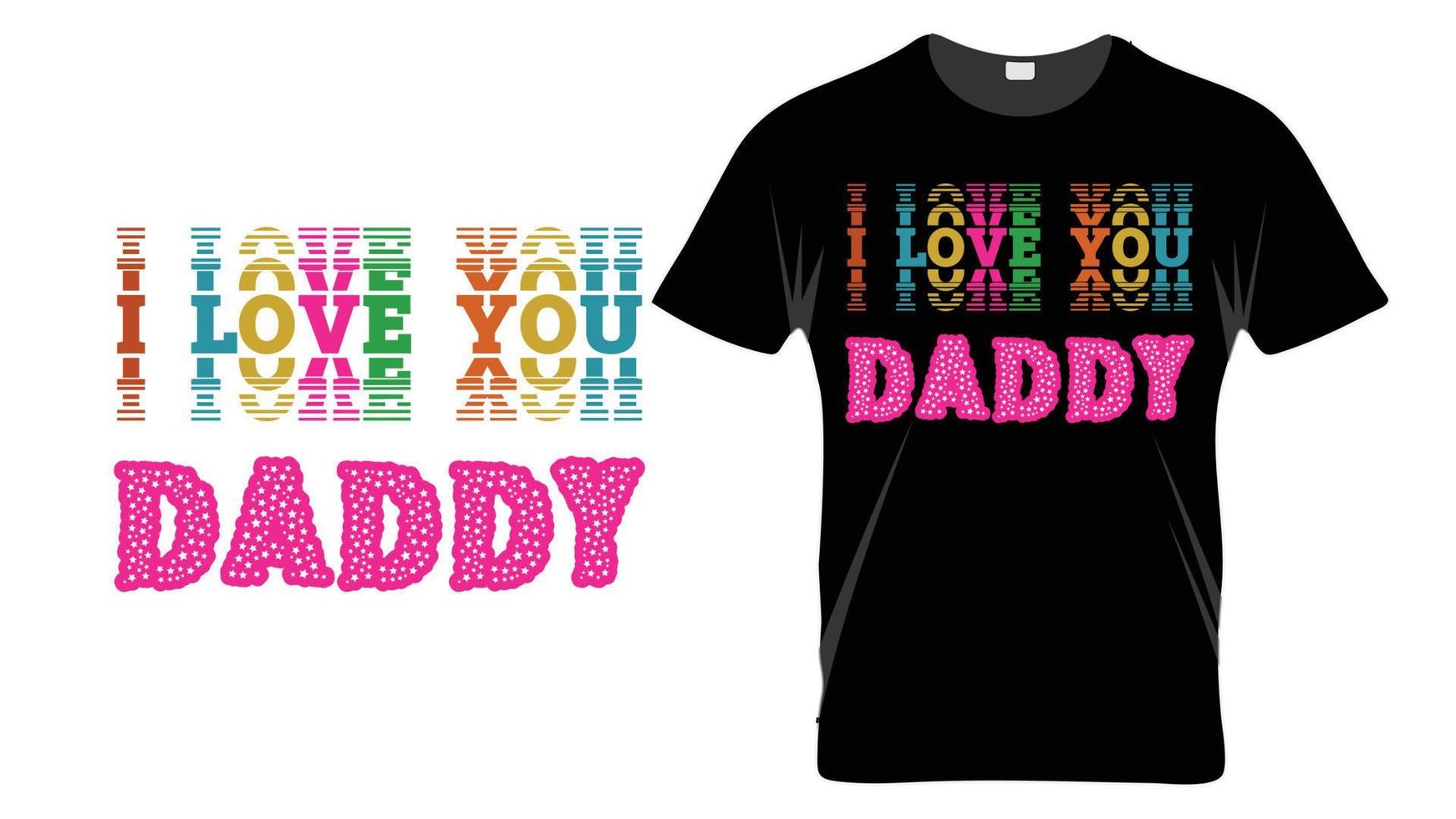 I love you daddy - Fathers Day Typography T-shirt Design Template vector