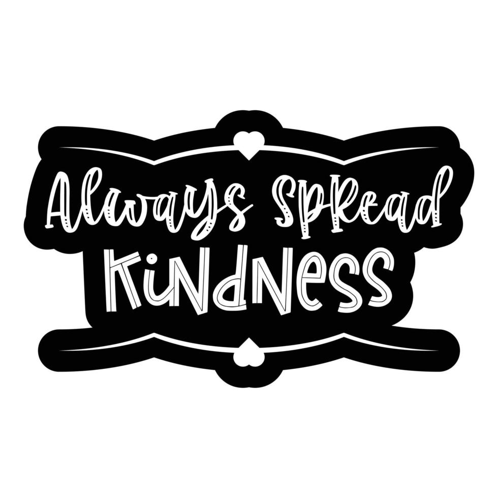 Always Spread Kindness. Lettering quote about kindness for prints, cards, posters, apparel etc. Be kind motivational vector illustration