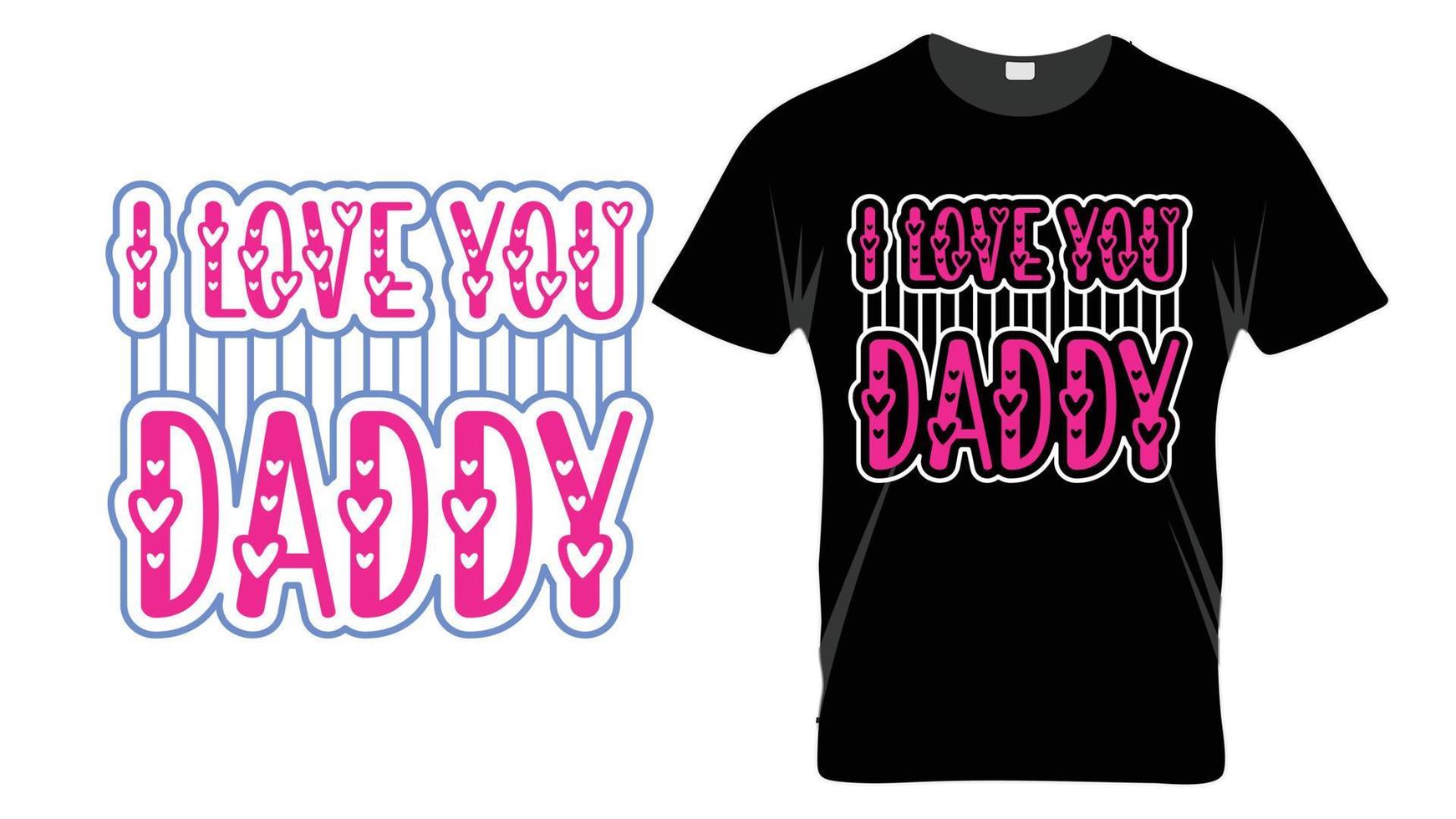 I love you daddy - Fathers Day Typography T-shirt Design Template vector