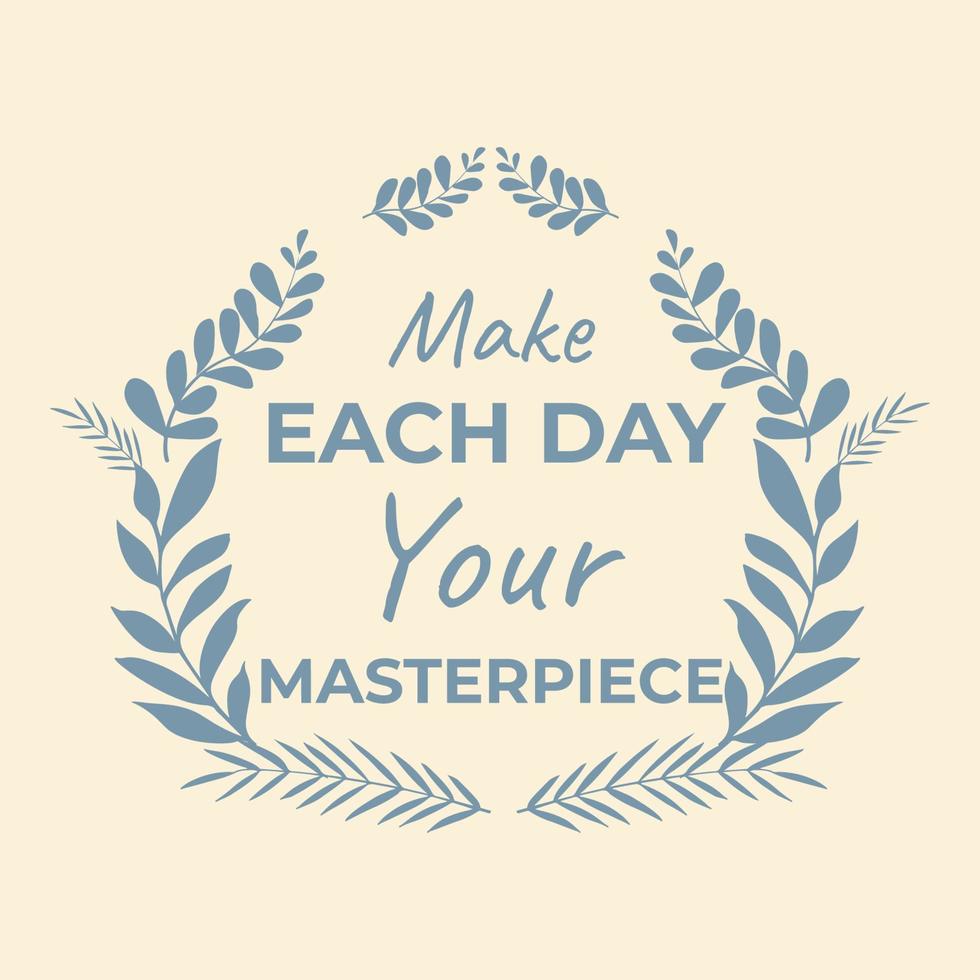 Make Each day your masterpiece Hand Draw Lettering vector