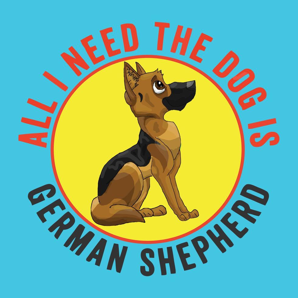 All i need the dog is german shepherd 8172433 Vector Art at Vecteezy