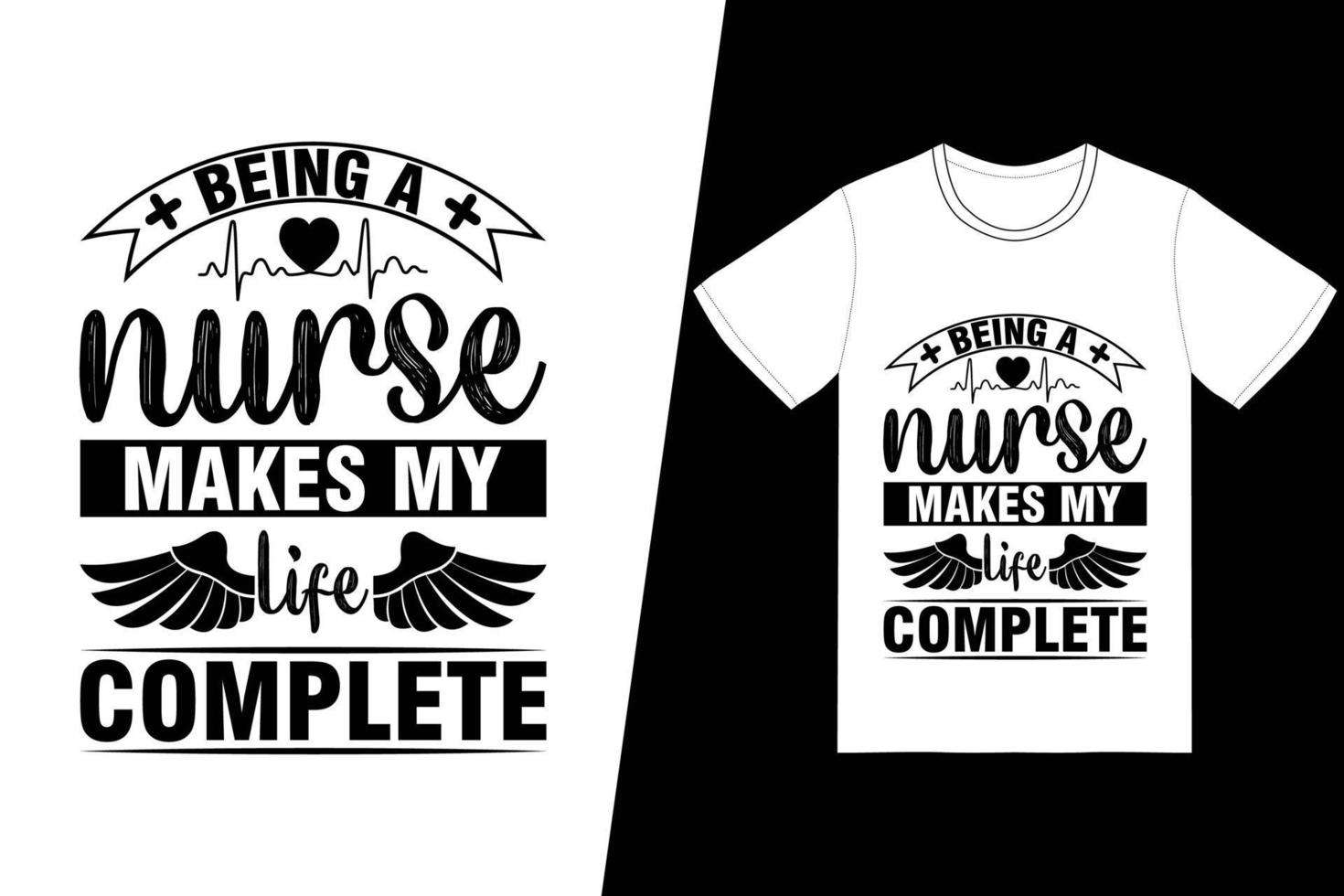 Being a nurse makes my life complete Nurse day design. Nurse t-shirt design vector. For t-shirt print and other uses. vector