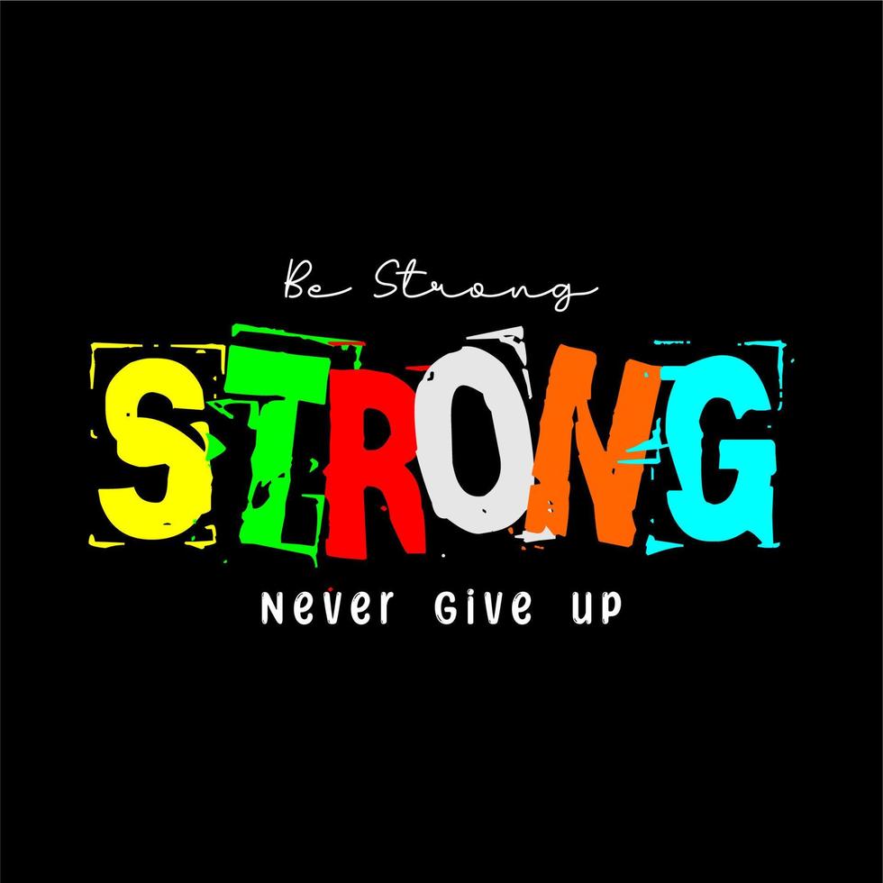 Be Strong and  Never Give up text design powerful design for tshirts hats sweaters prints cards banners  Vector