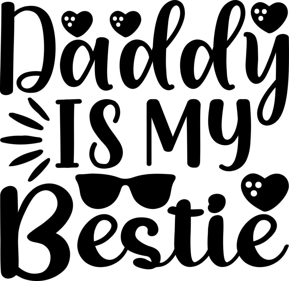 Daddy is my bestie vector