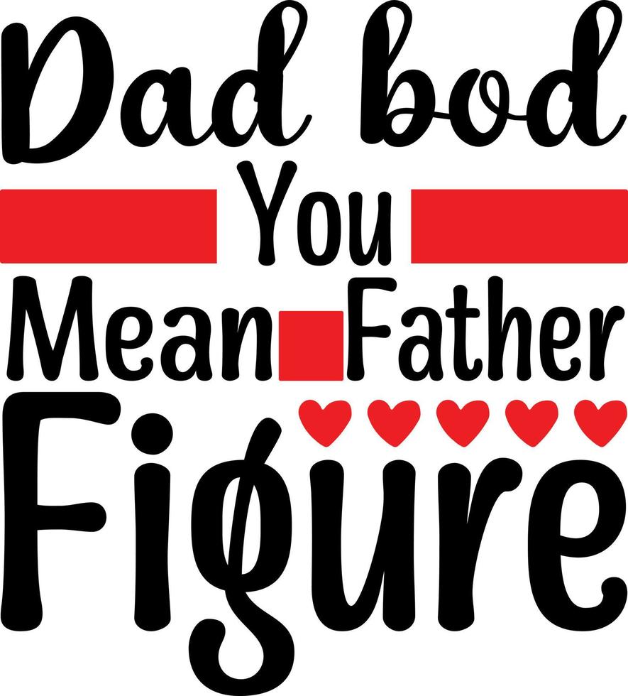 Dad bod, you mean father figure vector