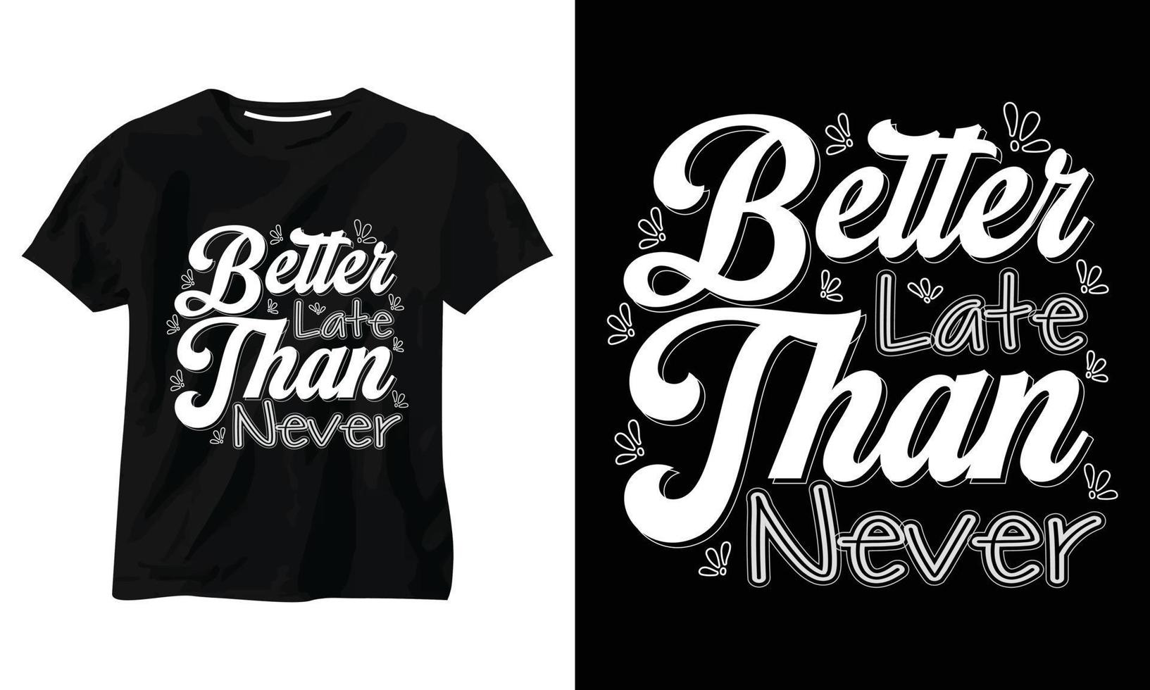 Better Late Than Never typography t shirt design vector