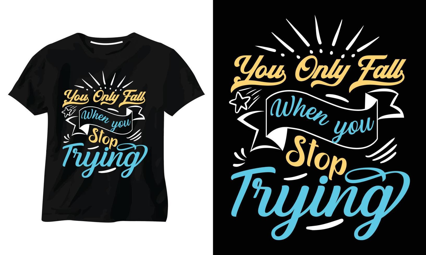 You Only Fall When You Stop Trying typography t shirt design vector